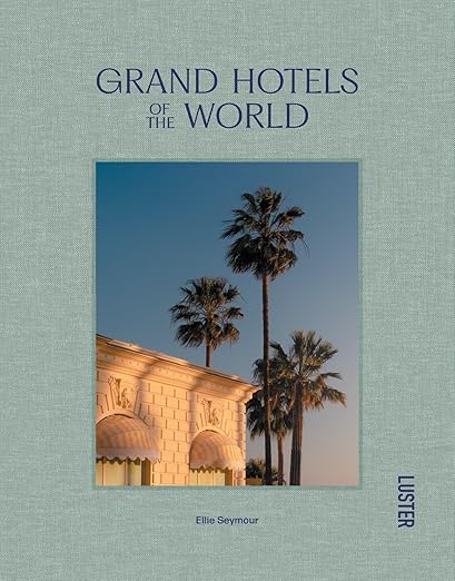 Grand Hotels of the World by Ellie Seymour