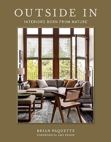 Outside In: Interiors Born from Nature By Brian Paquette