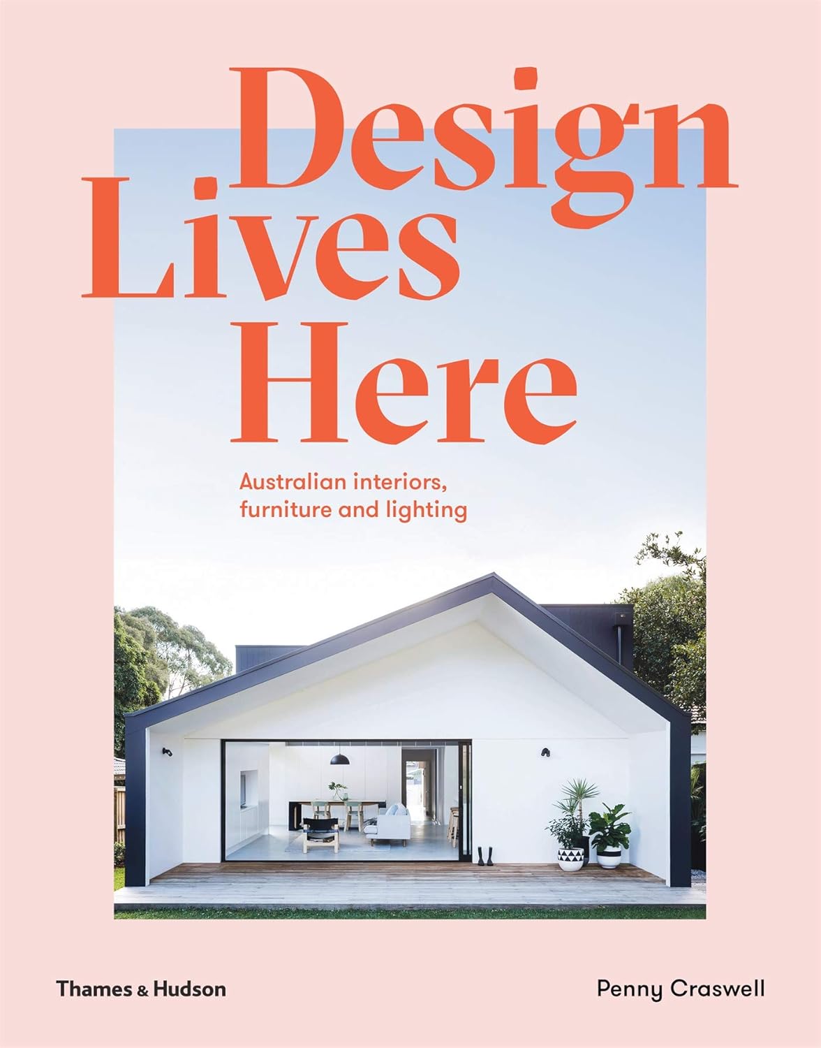 Design Lives Here: Australian interiors, furniture and lighting By Penny Craswell