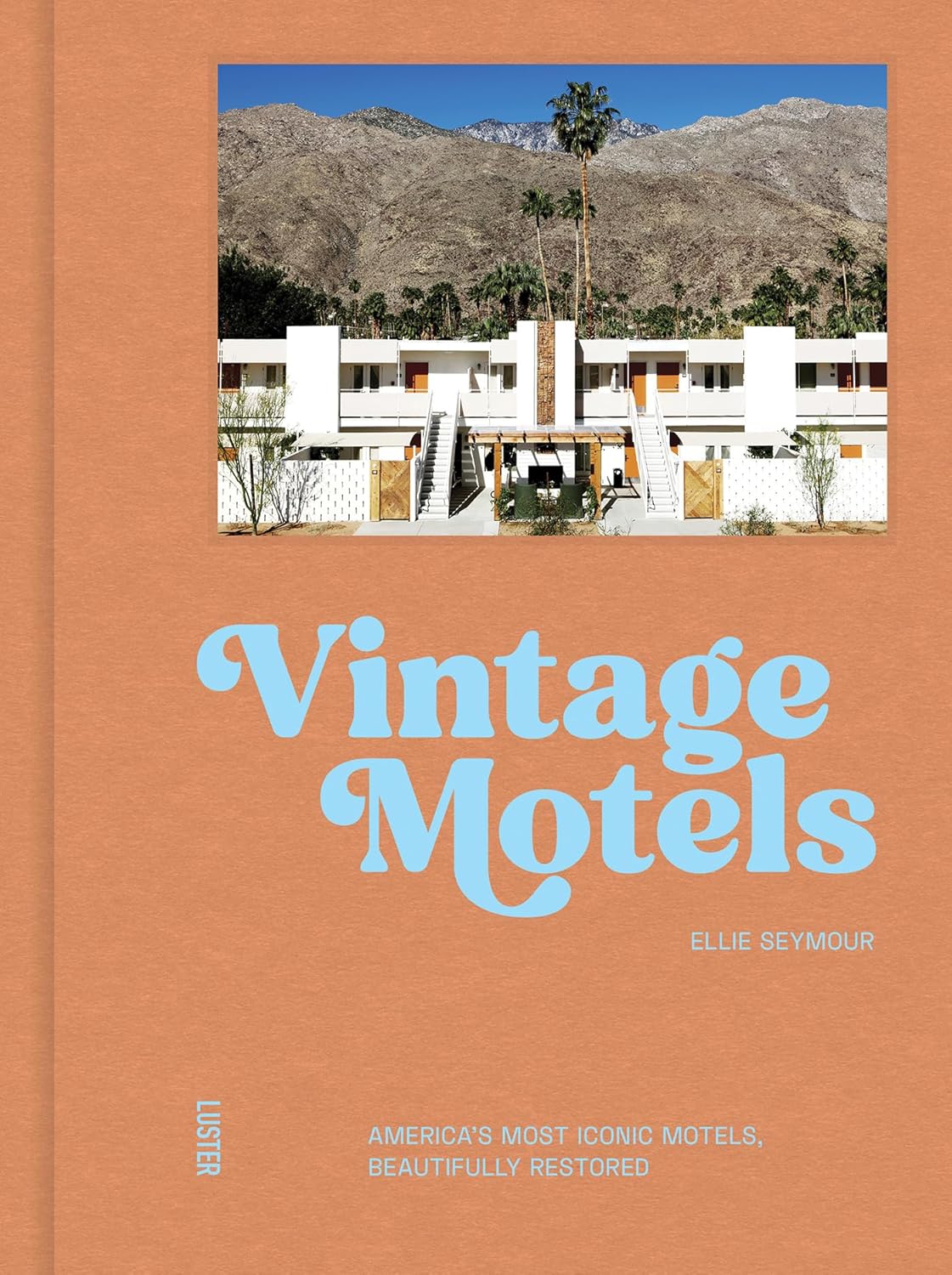 Vintage Motels: America's Most Inspiring Motels Beautifully Restored With Respect For History by Ellie Seymour