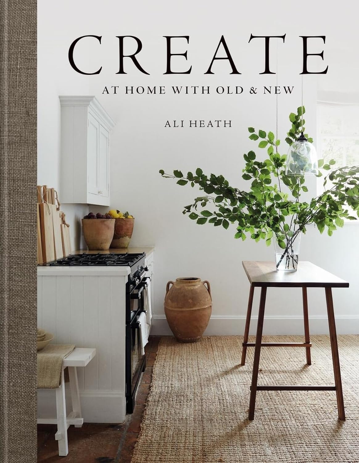 Create: At Home with Old & New By Ali Heath